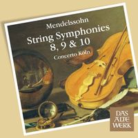 Concerto Köln - Mendelssohn: String Symphonies Nos. 8 - 10