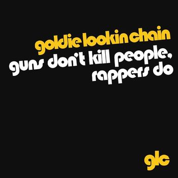 Goldie Lookin Chain - Guns Don't Kill People, Rappers Do (download [Explicit])