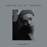 Ecstasy Of St. Theresa - In Dust 3