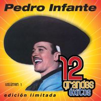 Pedro Infante - 12 Grandes exitos Vol. 1