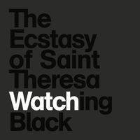 Ecstasy Of St. Theresa - Watching Black