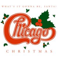 Chicago - Chicago Christmas: What's It Gonna Be, Santa?
