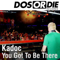 Kadoc - You Got to Be There