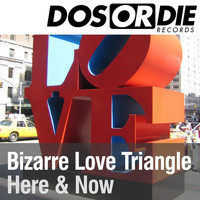Here & Now - Bizarre Love Triangle