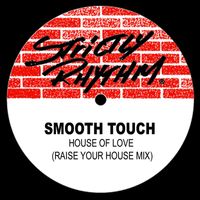 Smooth Touch - House of Love (The Raise Your House Mix)