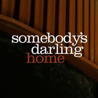 Somebody's Darling - Home