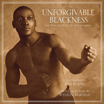 Wynton Marsalis - Unforgivable Blackness - The Rise And Fall Of Jack Johnson