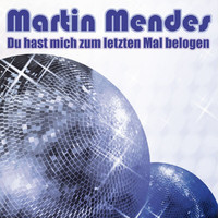 Martin Mendes - Du Hast Mich Zum Letzten Mal Belogen