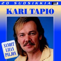 Kari Tapio - 20 Suosikkia / Sanoit liian paljon
