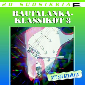 Various Artists - 20 Suosikkia / Rautalankaklassikot 3 / Nyt soi kitarain
