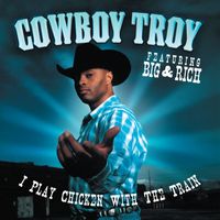 Cowboy Troy (Featuring Big & Rich) - I Play Chicken With The Train