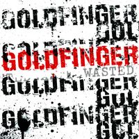 Goldfinger - Wasted