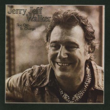 Jerry Jeff Walker - Too Old To Change