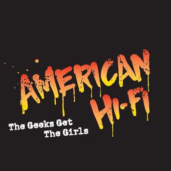 American Hi-Fi - The Geeks Get The Girls