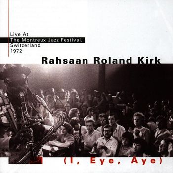 Rahsaan Roland Kirk - I, Eye, Aye (Live At Montreaux - 1972)