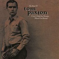 Tom Paxton - The Best Of Tom Paxton: I Can't Help Wonder Wher I'm Bound: The Elektra Years