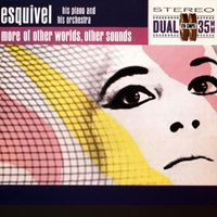 Esquivel - MORE OF OTHER WORLDS, OTHER SOUNDS