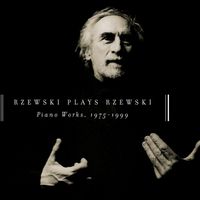 Frederic Rzewski - Rzewski Plays Rzewski: Piano Works, 1975 - 1999