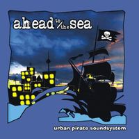 Ahead to the Sea - Urban Pirate Soundsystem