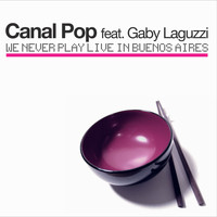 Canal Pop - We Never Play Live in Buenos Aires