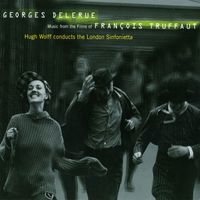 London Sinfonietta/Hugh Wolff - Georges Delerue: Music from the Films of Francois Truffaut