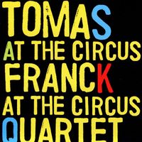 Tomas Franck Quartet - At The Circus