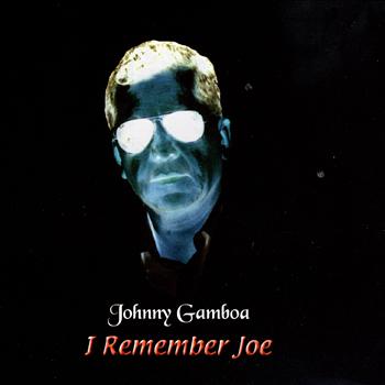 Johnny Gamboa - JOHNNY GAMBOA I REMEMBER JOE