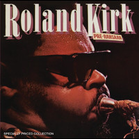 Roland Kirk - Pre-Rahsaan [2-fer]