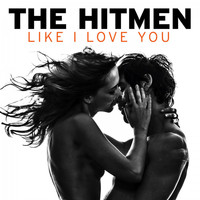 The Hitmen - Like I Love You