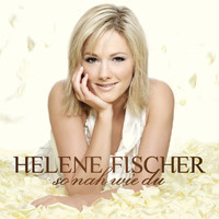Helene Fischer - So Nah Wie Du (Incl. 1 Bonus Track)