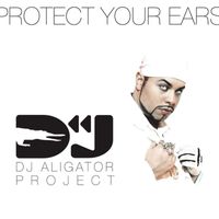 DJ Aligator Project - Protect Your Ears