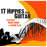 17 Hippies, Marc Ribot, Jakob Ilja - 17 Hippies Play Guitar feat. Marc Ribot & Jakob Ilja