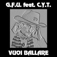 G.F.U. feat. C.Y.T. - Vuoi Ballare
