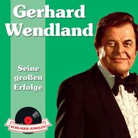 Gerhard Wendland - Schlagerjuwelen - Seine großen Erfolge