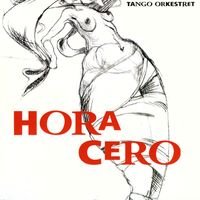Tango Orkestret - Hora Cero:  Music By Astor Piazzolla