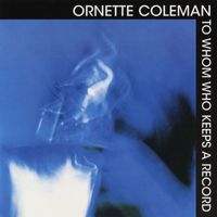 Ornette Coleman - To Whom Keeps A Record