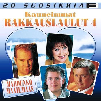 Various Artists - 20 Suosikkia / Kauneimmat rakkauslaulut 4 / Mahdunko maailmaas