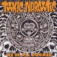 Toxic Narcotic - We're All Doomed