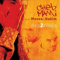 Cheb Mami - Mouss & Hakim - Des 2 Côtés
