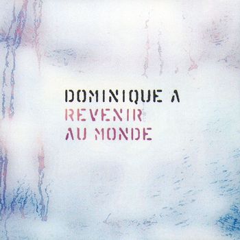 Dominique A - Revenir Au Monde
