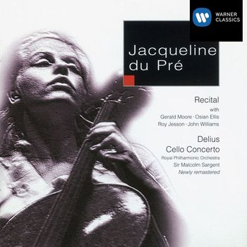 Jacqueline du Pré/Royal Philharmonic Orchestra/Sir Malcolm Sargent/Gerald Moore/Roy Jesson/Osian Ellis/John Williams - Delius Cello Concerto, etc