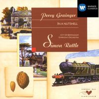 Simon Rattle & City of Birmingham Symphony Orchestra - Grainger - In a Nutshell