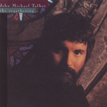 John Michael Talbot - The Regathering