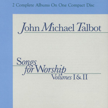 John Michael Talbot - Songs For Worship, Vol. 1 & 2