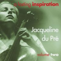 Jacqueline du Pré - A Lasting Inspiration, Volume 2