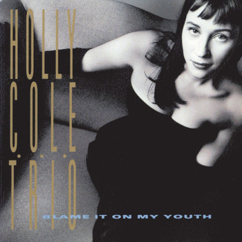 Holly Cole - Blame It On My Youth