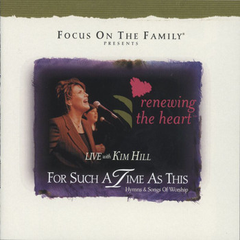 Kim Hill - Renewing The Heart: For Such A Time As This