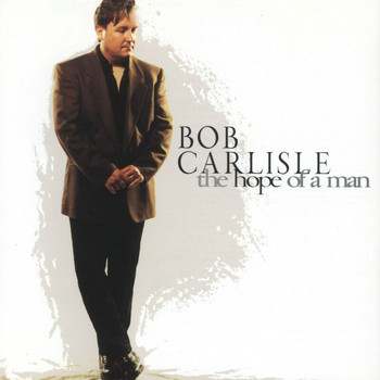 Bob Carlisle - The Hope Of A Man