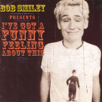 Bob Smiley - I've Got A Funny Feeling About This
