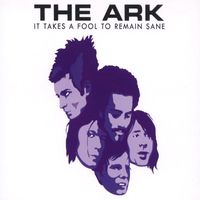The Ark - It Takes a Fool to Remain Sane